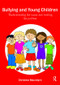Bullying and Young Children (Understanding the Issues and Tackling the Problem) by Christine Macintyre, 9780415484961
