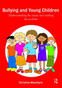 Bullying and Young Children (Understanding the Issues and Tackling the Problem) by Christine Macintyre, 9780415484961