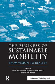 The Business of Sustainable Mobility (From Vision to Reality) by Paul Nieuwenhuis, Philip Vergragt, Peter Wells, 9781874719809
