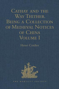 Cathay and the Way Thither. Being a Collection of Medieval Notices of China (New Edition. Volume I: Preliminary Essay on the Intercourse between China and the Western Nations previous to the Discovery of the Cape Route) by Henri Cordier, 9781409414056