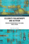 Celebrity Philanthropy and Activism (Mediated Interventions in the Global Public Sphere) by Hilde Van Den Bulck, 9780367591984