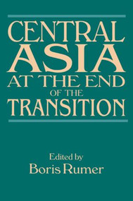 Central Asia at the End of the Transition by Boris Z. Rumer, 9780765615763