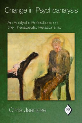 Change in Psychoanalysis (An Analyst's Reflections on the Therapeutic Relationship) by Chris Jaenicke, 9780415888059