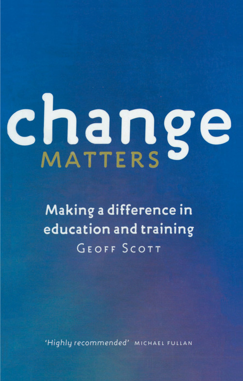 Change Matters (Making a difference in education and training) by Geoff Scott, 9781864489163