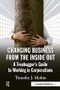 Changing Business from the Inside Out (A Treehugger's Guide to Working in Corporations) - 9781906093709 by Timothy Mohin, 9781906093709