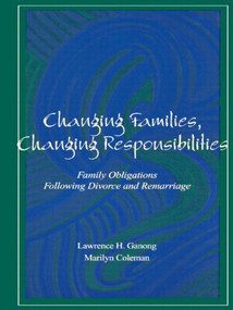 Changing Families, Changing Responsibilities (Family Obligations Following Divorce and Remarriage) by Marilyn Coleman, Lawrence Ganong, 9781138002869
