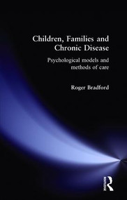 Children, Families and Chronic Disease (Psychological Models of Care) by Roger Bradford, 9780415131476