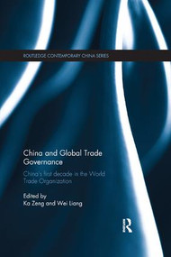 China and Global Trade Governance (China's First Decade in the World Trade Organization) by Ka Zeng, Wei Liang, 9780815371205