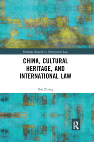 China, Cultural Heritage, and International Law by Hui Zhong, 9780367890452