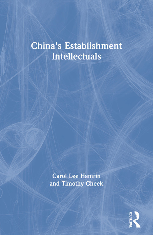 China's Establishment Intellectuals by Carol Lee Hamrin, Timothy Cheek, 9780873323673