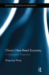 China's New Retail Economy (A Geographic Perspective) by Shuguang Wang, 9781138308497