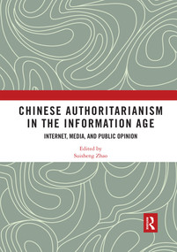Chinese Authoritarianism in the Information Age (Internet, Media, and Public Opinion) by Suisheng Zhao, 9780367592899