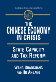 The Chinese Economy in Crisis (State Capacity and Tax Reform) by Xiaohu (Shawn) Wang, An'gang Hu, 9780765607669