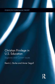 Christian Privilege in U.S. Education (Legacies and Current Issues) by Kevin J. Burke, Avner Segall, 9781138350076