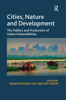Cities, Nature and Development (The Politics and Production of Urban Vulnerabilities) by Sarah Dooling, Gregory Simon, 9781138255364
