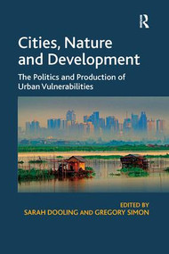 Cities, Nature and Development (The Politics and Production of Urban Vulnerabilities) by Sarah Dooling, Gregory Simon, 9781138255364