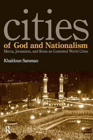 Cities of God and Nationalism (Rome, Mecca, and Jerusalem as Contested Sacred World Cities) by Khaldoun Samman, 9781594512940