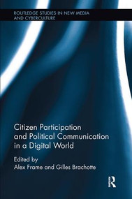Citizen Participation and Political Communication in a Digital World by Alex Frame, Gilles Brachotte, 9781138597969