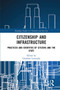 Citizenship and Infrastructure (Practices and Identities of Citizens and the State) by Charlotte Lemanski, 9780367660901