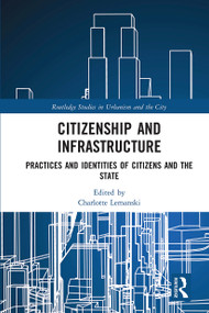 Citizenship and Infrastructure (Practices and Identities of Citizens and the State) by Charlotte Lemanski, 9780367660901
