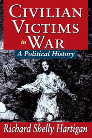 Civilian Victims in War (A Political History) by Alan L. Grey, 9781412813389