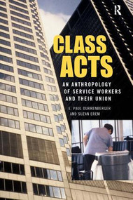 Class Acts (An Anthropology of Urban Workers and Their Union) by E. Paul Durrenberger, Suzan Erem, 9781594510830