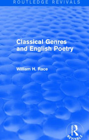 Classical Genres and English Poetry (Routledge Revivals) by William H. Race, 9781138804005