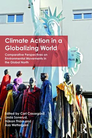 Climate Action in a Globalizing World (Comparative Perspectives on Environmental Movements in the Global North) by Carl Cassegard, Linda Soneryd, Hakan Thorn, Asa Wettergren, 9781138667303