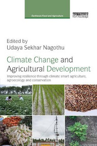 Climate Change and Agricultural Development (Improving Resilience through Climate Smart Agriculture, Agroecology and Conservation) by Udaya Sekhar Nagothu, 9781138364080