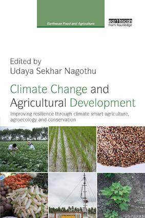 Climate Change and Agricultural Development (Improving Resilience through Climate Smart Agriculture, Agroecology and Conservation) by Udaya Sekhar Nagothu, 9781138364080