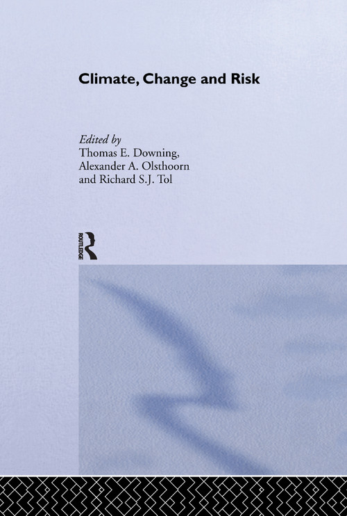 Climate, Change and Risk by Thomas Downing, A. Olsthoorn, R.S.J. Tol, 9781138991415