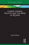 Climate Change, Politics and the Press in Ireland by David Robbins, 9781138323872