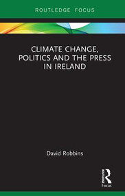 Climate Change, Politics and the Press in Ireland by David Robbins, 9781138323872