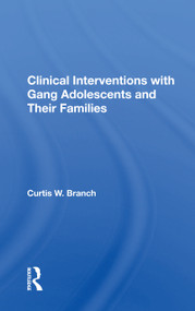Clinical Interventions With Gang Adolescents And Their Families by Curtis W. Branch, 9780367160203