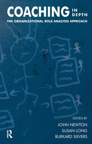 Coaching in Depth (The Organizational Role Analysis Approach) by Susan Long, John Newton, Burkard Sievers, 9781855753280