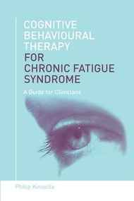 Cognitive Behavioural Therapy for Chronic Fatigue Syndrome (A Guide for Clinicians) by Philip Kinsella, 9780415436120