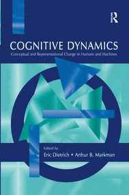 Cognitive Dynamics (Conceptual and Representational Change in Humans and Machines) by Eric Dietrich, Arthur B. Markman, 9780367253776