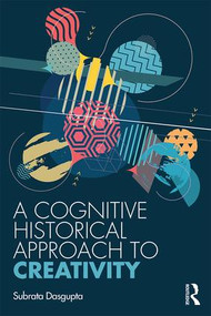 A Cognitive-Historical Approach to Creativity by Subrata Dasgupta, 9780367145712