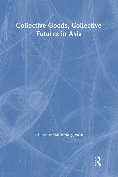 Collective Goods (Collective Futures in East and Southeast Asia) by Sally Sargeson, 9780415284448