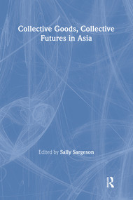 Collective Goods (Collective Futures in East and Southeast Asia) by Sally Sargeson, 9780415284448