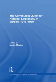 The Communist Quest for National Legitimacy in Europe, 1918-1989 by Martin Mevius, 9780415851008
