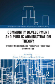 Community Development and Public Administration Theory (Promoting Democratic Principles to Improve Communities) by Ashley E. Nickels, Jason D. Rivera, 9780367591335