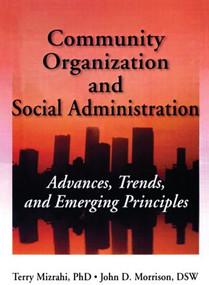 Community Organization and Social Administration (Advances, Trends, and Emerging Principles) by Simon Slavin, Terry Mizrahi, Phd, John D Morrison, 9781560242772