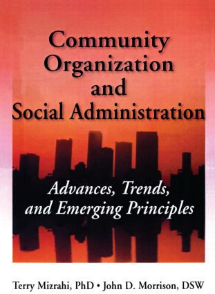 Community Organization and Social Administration (Advances, Trends, and Emerging Principles) by Simon Slavin, Terry Mizrahi, Phd, John D Morrison, 9781560242772