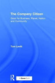 The Company Citizen (Good for Business, Planet, Nation and Community) by Tom Levitt, 9781138058729