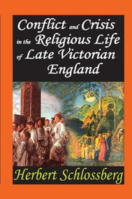 Conflict and Crisis in the Religious Life of Late Victorian England by Herbert Schlossberg, 9781138508446