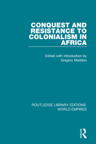 Conquest and Resistance to Colonialism in Africa by Gregory Maddox, 9781138482319