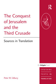 The Conquest of Jerusalem and the Third Crusade (Sources in Translation) by Peter W. Edbury, 9781840146769