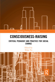 Consciousness-Raising (Critical Pedagogy and Practice for Social Change) by Nilan Yu, 9780367589233