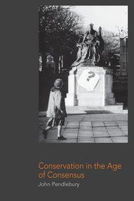 Conservation in the Age of Consensus by John Pendlebury, 9780415249843